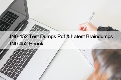 JN0-452 Test Dumps Pdf & Latest Braindumps JN0-452 ...